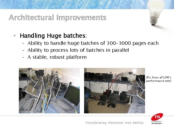 Architectural Improvements § Handling Huge batches: – Ability to handle huge batches of 300