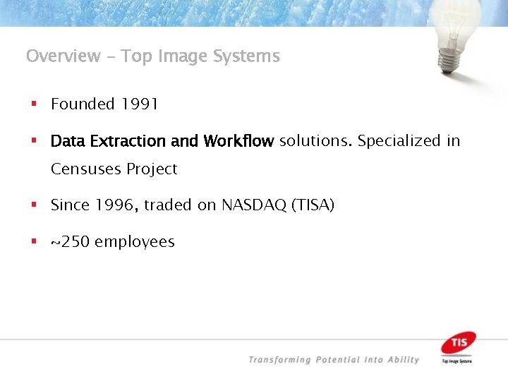 Overview - Top Image Systems § Founded 1991 § Data Extraction and Workflow solutions.