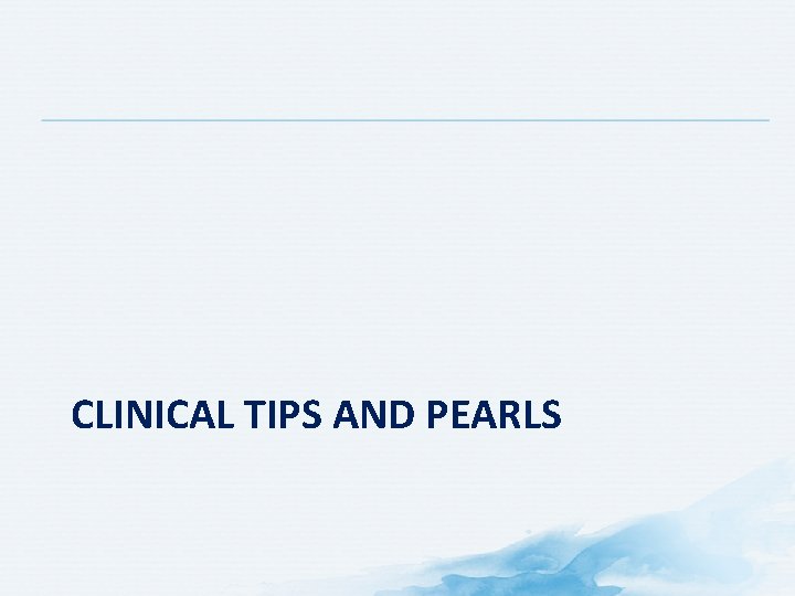 CLINICAL TIPS AND PEARLS 