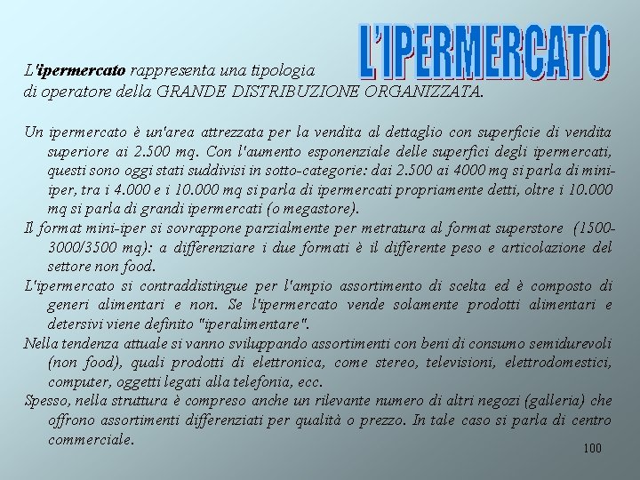 L'ipermercato rappresenta una tipologia di operatore della GRANDE DISTRIBUZIONE ORGANIZZATA. Un ipermercato è un'area