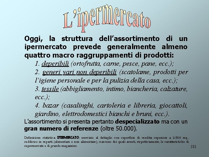 Oggi, la struttura dell’assortimento di un ipermercato prevede generalmente almeno quattro macro raggruppamenti di