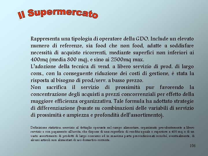 Rappresenta una tipologia di operatore della GDO. Include un elevato numero di referenze, sia