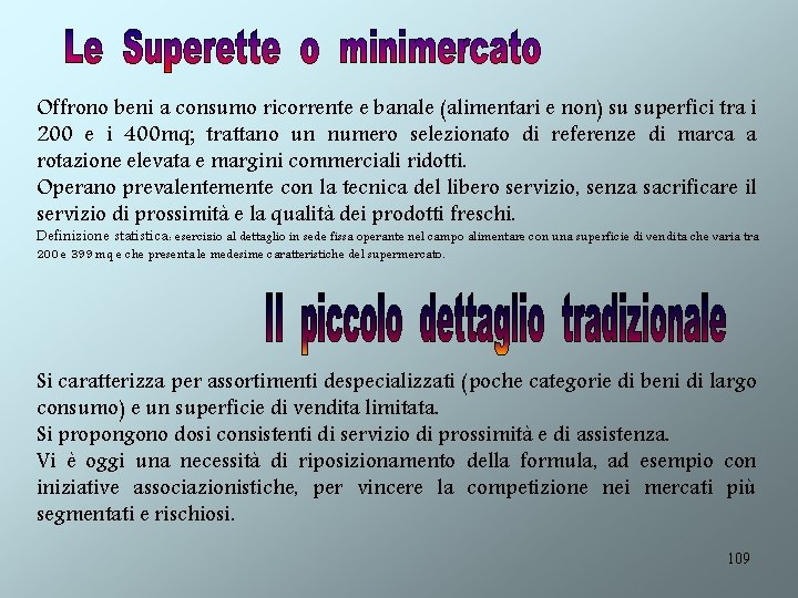 Offrono beni a consumo ricorrente e banale (alimentari e non) su superfici tra i