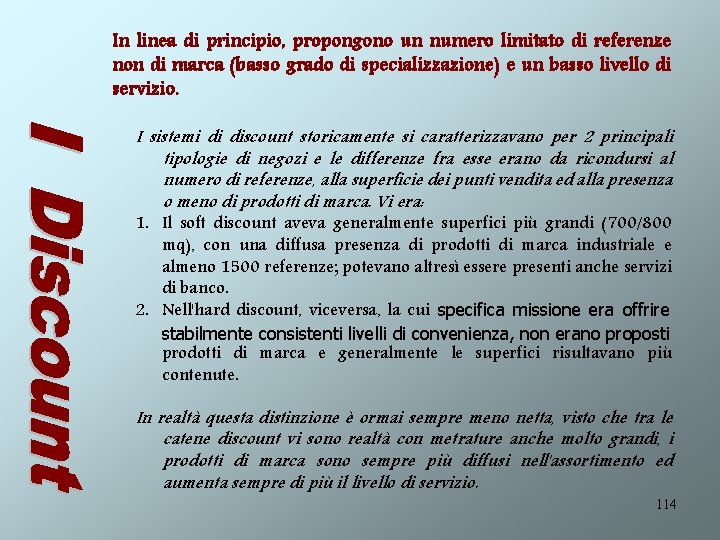 In linea di principio, propongono un numero limitato di referenze non di marca (basso