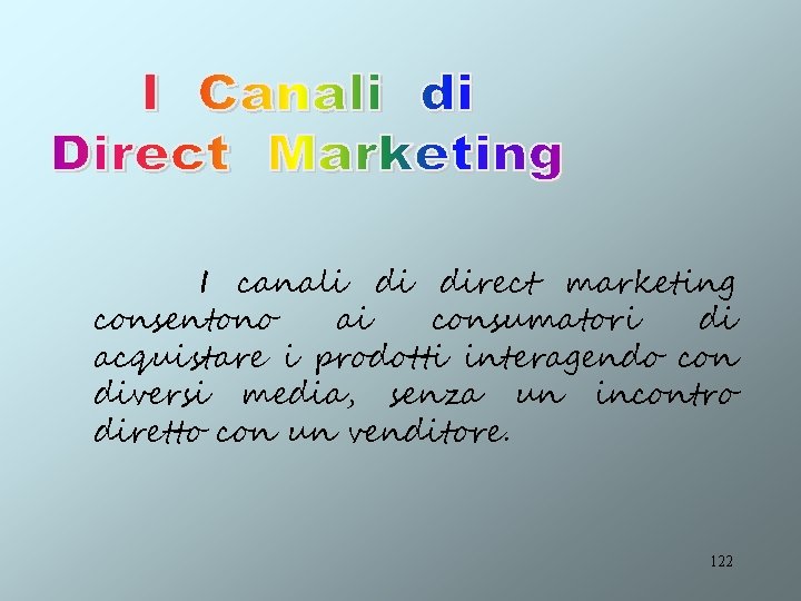 I canali di direct marketing consentono ai consumatori di acquistare i prodotti interagendo con