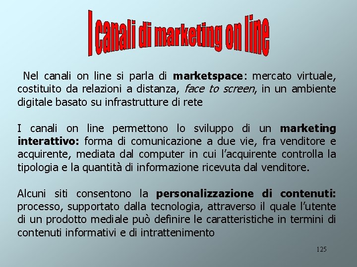  Nel canali on line si parla di marketspace: mercato virtuale, costituito da relazioni