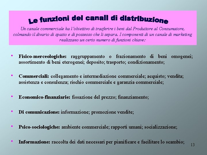 Un canale commerciale ha l’obiettivo di trasferire i beni dal Produttore al Consumatore, colmando