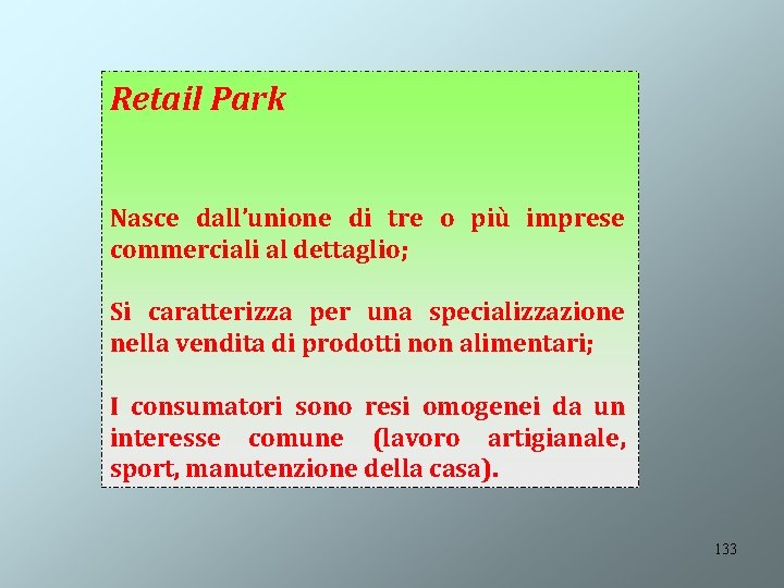 Retail Park Nasce dall’unione di tre o più imprese commerciali al dettaglio; Si caratterizza