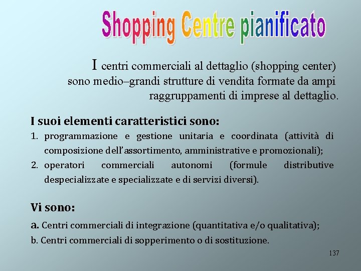 I centri commerciali al dettaglio (shopping center) sono medio–grandi strutture di vendita formate da