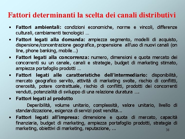 Fattori determinanti la scelta dei canali distributivi • • • Fattori ambientali: condizioni economiche,