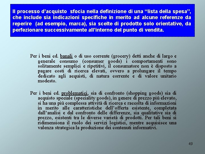 Il processo d’acquisto sfocia nella definizione di una “lista della spesa”, che include sia