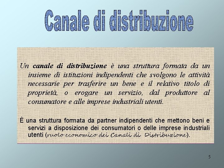 Un canale di distribuzione è una struttura formata da un insieme di istituzioni indipendenti