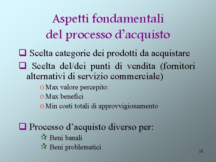 Aspetti fondamentali del processo d’acquisto q Scelta categorie dei prodotti da acquistare q Scelta