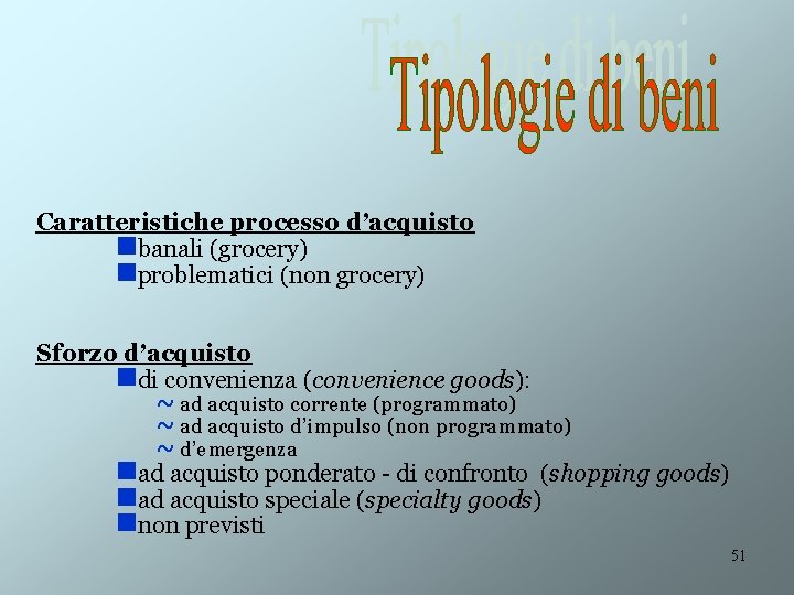 Caratteristiche processo d’acquisto nbanali (grocery) nproblematici (non grocery) Sforzo d’acquisto ndi convenienza (convenience goods):