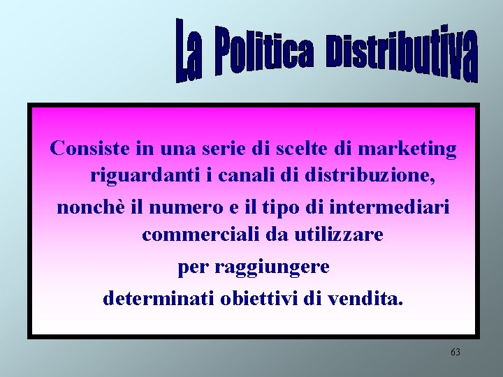Consiste in una serie di scelte di marketing riguardanti i canali di distribuzione, nonchè