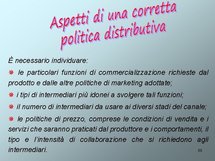 È necessario individuare: ¯ le particolari funzioni di commercializzazione richieste dal prodotto e dalle