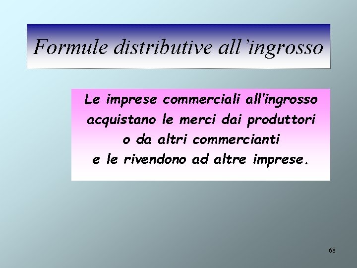 Formule distributive all’ingrosso Le imprese commerciali all’ingrosso acquistano le merci dai produttori o da