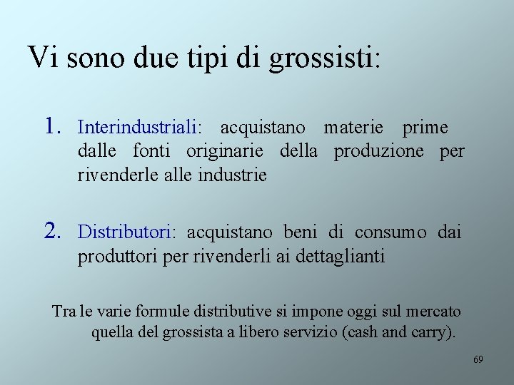 Vi sono due tipi di grossisti: 1. Interindustriali: acquistano materie prime dalle fonti originarie