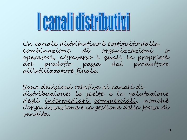 Un canale distributivo è costituito dalla combinazione di organizzazioni o operatori, attraverso i quali