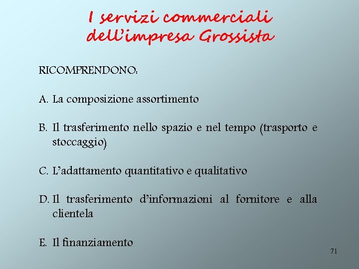 I servizi commerciali dell’impresa Grossista RICOMPRENDONO: A. La composizione assortimento B. Il trasferimento nello