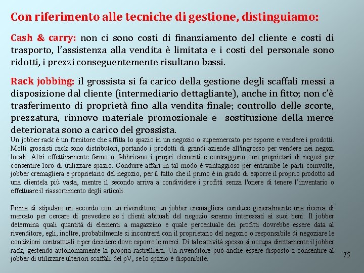 Con riferimento alle tecniche di gestione, distinguiamo: Cash & carry: non ci sono costi