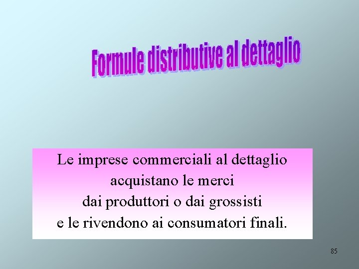 Le imprese commerciali al dettaglio acquistano le merci dai produttori o dai grossisti e