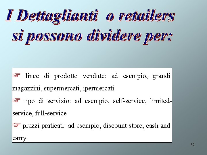 ☞ linee di prodotto vendute: ad esempio, grandi magazzini, supermercati, ipermercati ☞ tipo di