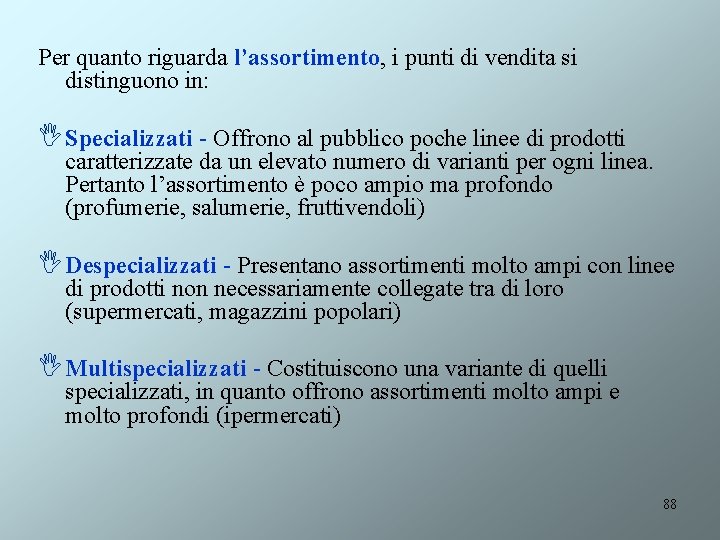 Per quanto riguarda l’assortimento, i punti di vendita si distinguono in: I Specializzati -