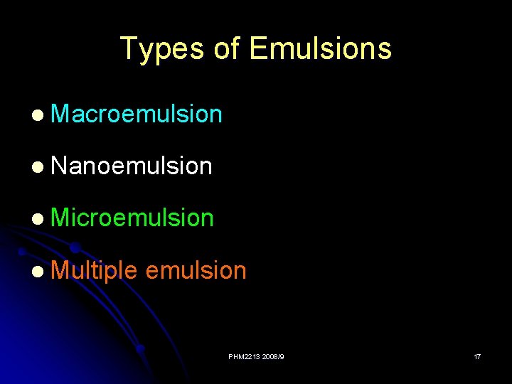 Types of Emulsions l Macroemulsion l Nanoemulsion l Microemulsion l Multiple emulsion PHM 2213