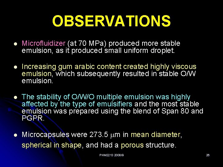 OBSERVATIONS l Microfluidizer (at 70 MPa) produced more stable emulsion, as it produced small