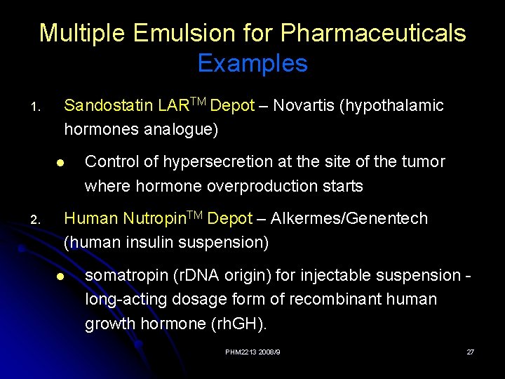 Multiple Emulsion for Pharmaceuticals Examples 1. Sandostatin LARTM Depot – Novartis (hypothalamic hormones analogue)