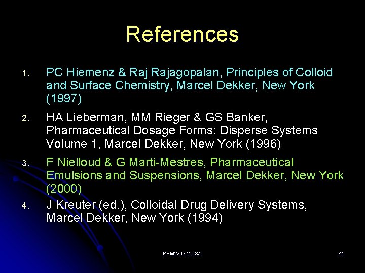 References 1. PC Hiemenz & Rajagopalan, Principles of Colloid and Surface Chemistry, Marcel Dekker,