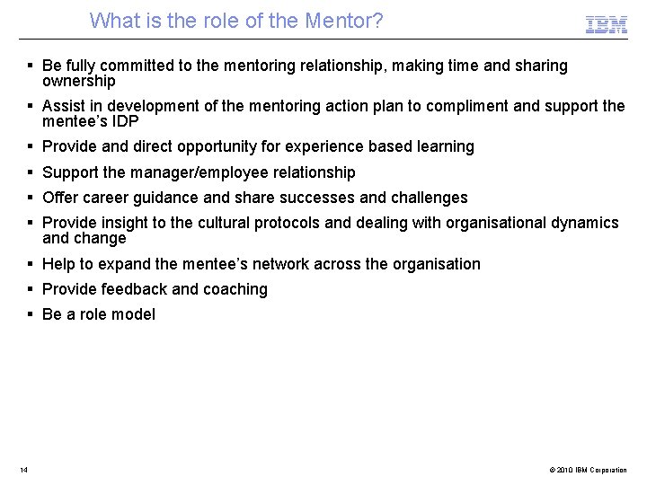 What is the role of the Mentor? Be fully committed to the mentoring relationship,