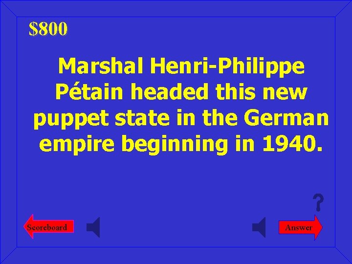 $800 Marshal Henri-Philippe Pétain headed this new puppet state in the German empire beginning