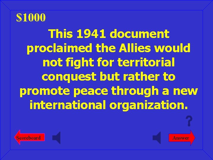 $1000 This 1941 document proclaimed the Allies would not fight for territorial conquest but