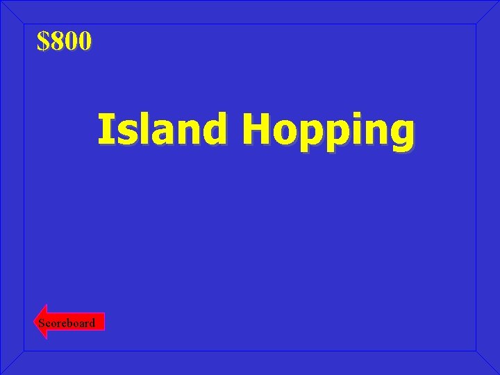 $800 Island Hopping Scoreboard 