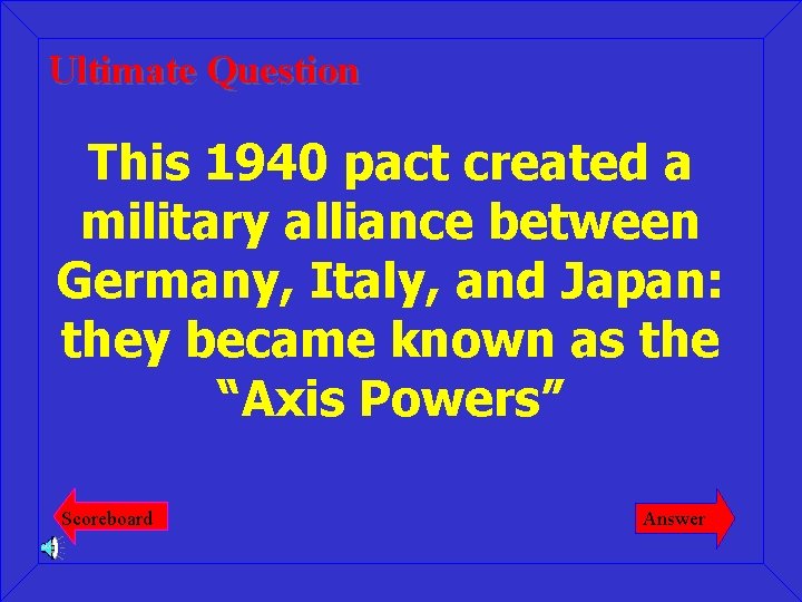 Ultimate Question This 1940 pact created a military alliance between Germany, Italy, and Japan: