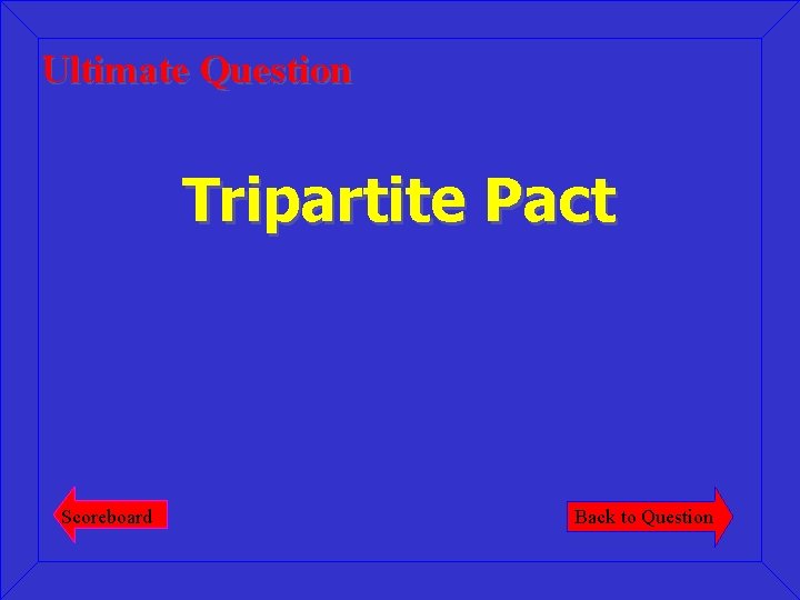 Ultimate Question Tripartite Pact Scoreboard Back to Question 