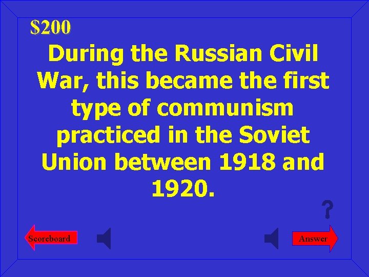 $200 During the Russian Civil War, this became the first type of communism practiced