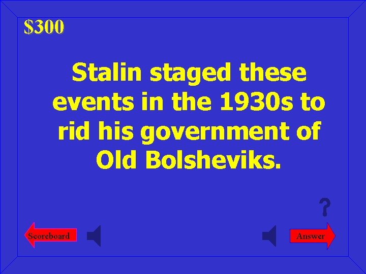 $300 Stalin staged these events in the 1930 s to rid his government of