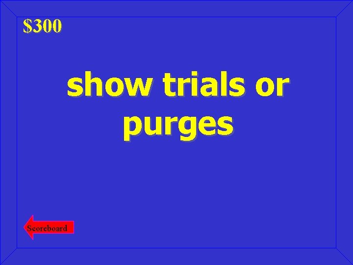 $300 show trials or purges Scoreboard 