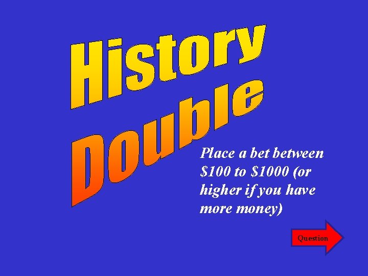 Place a between $100 to $1000 (or higher if you have more money) Question