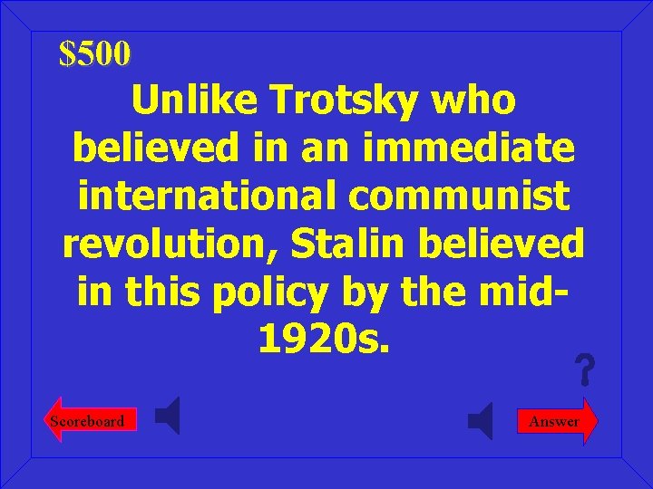 $500 Unlike Trotsky who believed in an immediate international communist revolution, Stalin believed in