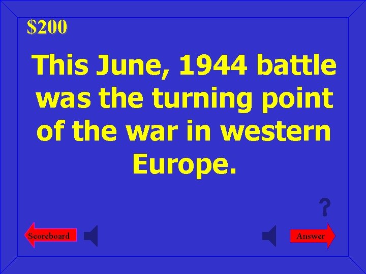 $200 This June, 1944 battle was the turning point of the war in western