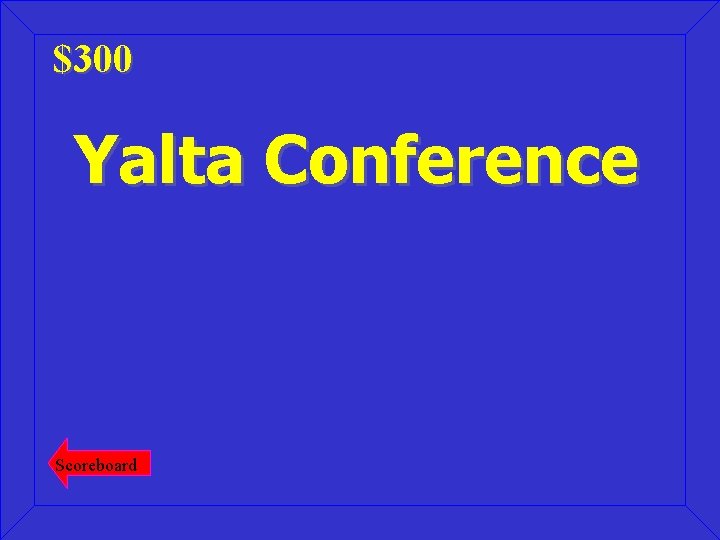 $300 Yalta Conference Scoreboard 