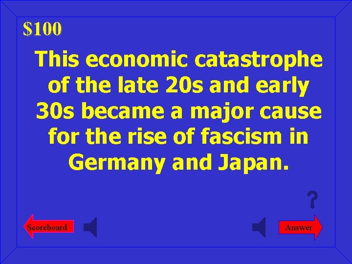 $100 This economic catastrophe of the late 20 s and early 30 s became