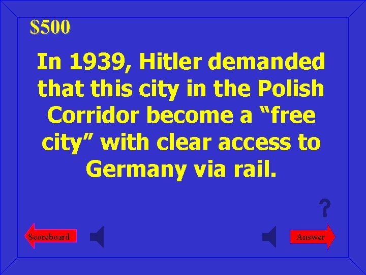 $500 In 1939, Hitler demanded that this city in the Polish Corridor become a