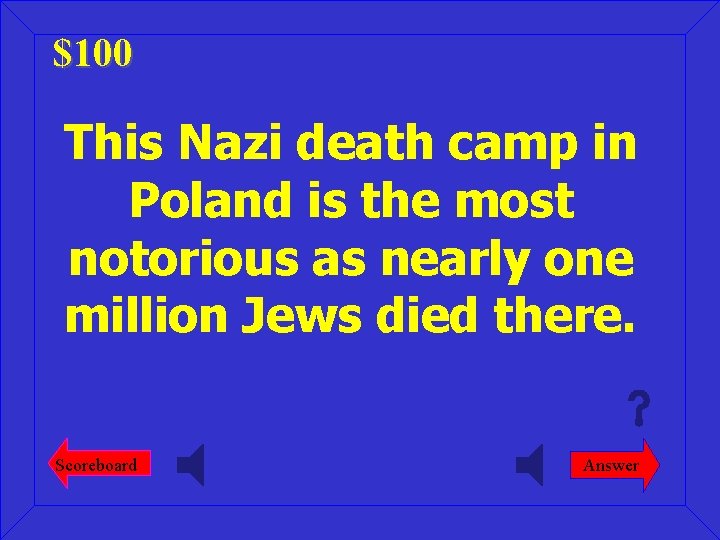 $100 This Nazi death camp in Poland is the most notorious as nearly one