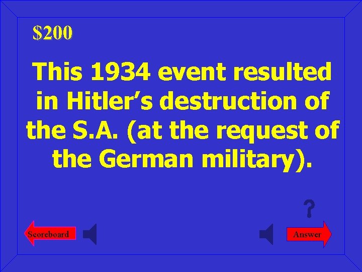 $200 This 1934 event resulted in Hitler’s destruction of the S. A. (at the