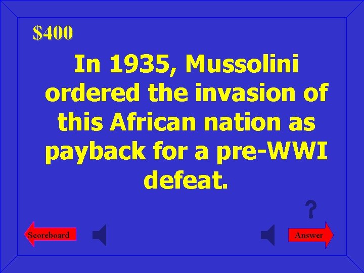 $400 In 1935, Mussolini ordered the invasion of this African nation as payback for